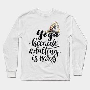 Yoga Because Adulting Is Hard Long Sleeve T-Shirt